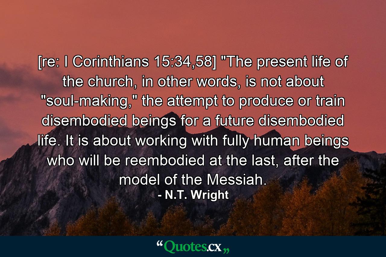 [re: I Corinthians 15:34,58] 