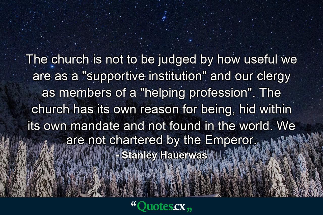 The church is not to be judged by how useful we are as a 