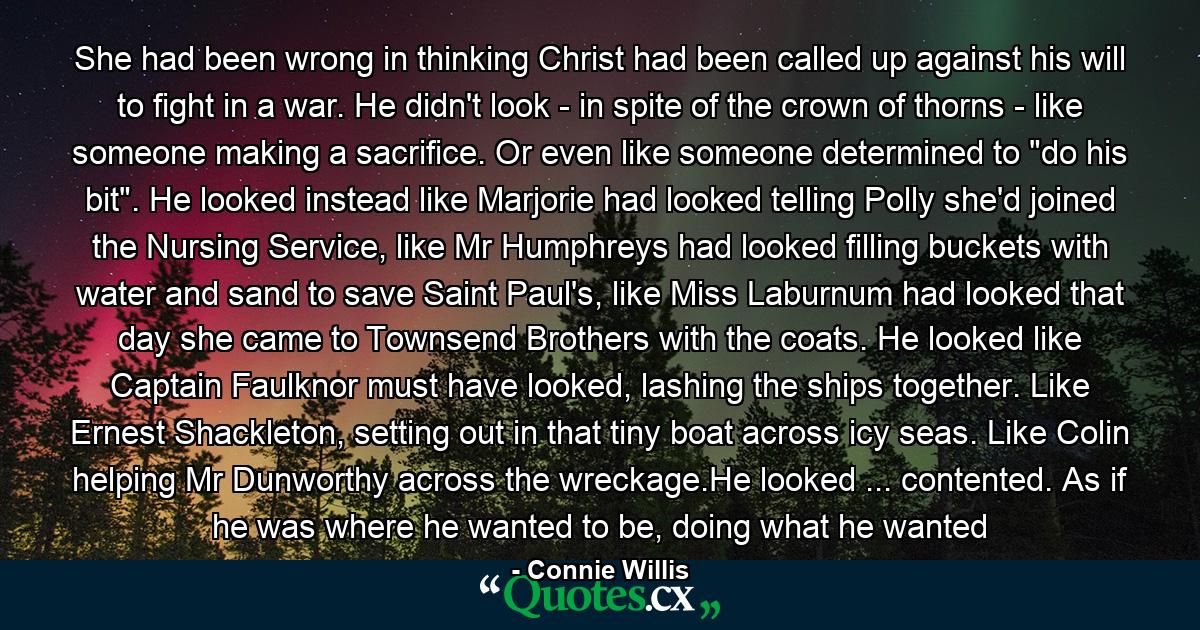 She had been wrong in thinking Christ had been called up against his will to fight in a war. He didn't look - in spite of the crown of thorns - like someone making a sacrifice. Or even like someone determined to 