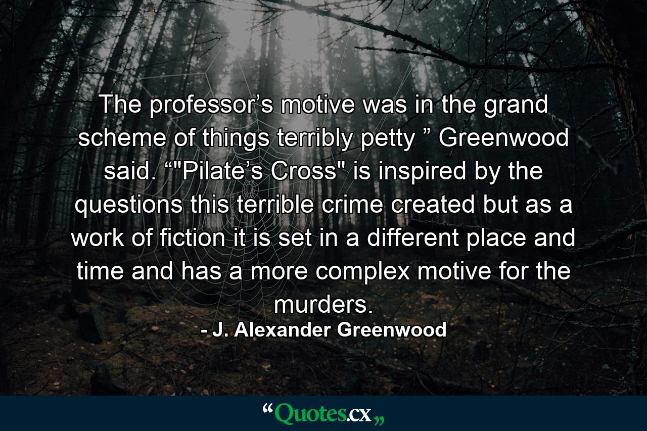 The professor’s motive was in the grand scheme of things terribly petty ” Greenwood said. “