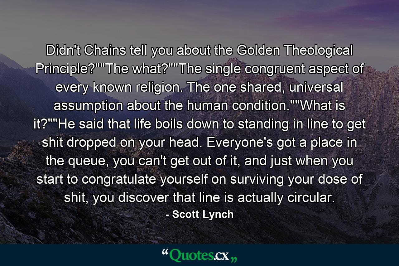 Didn't Chains tell you about the Golden Theological Principle?