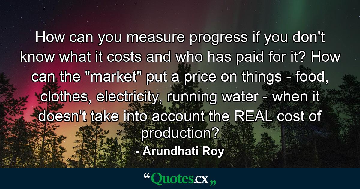 How can you measure progress if you don't know what it costs and who has paid for it? How can the 