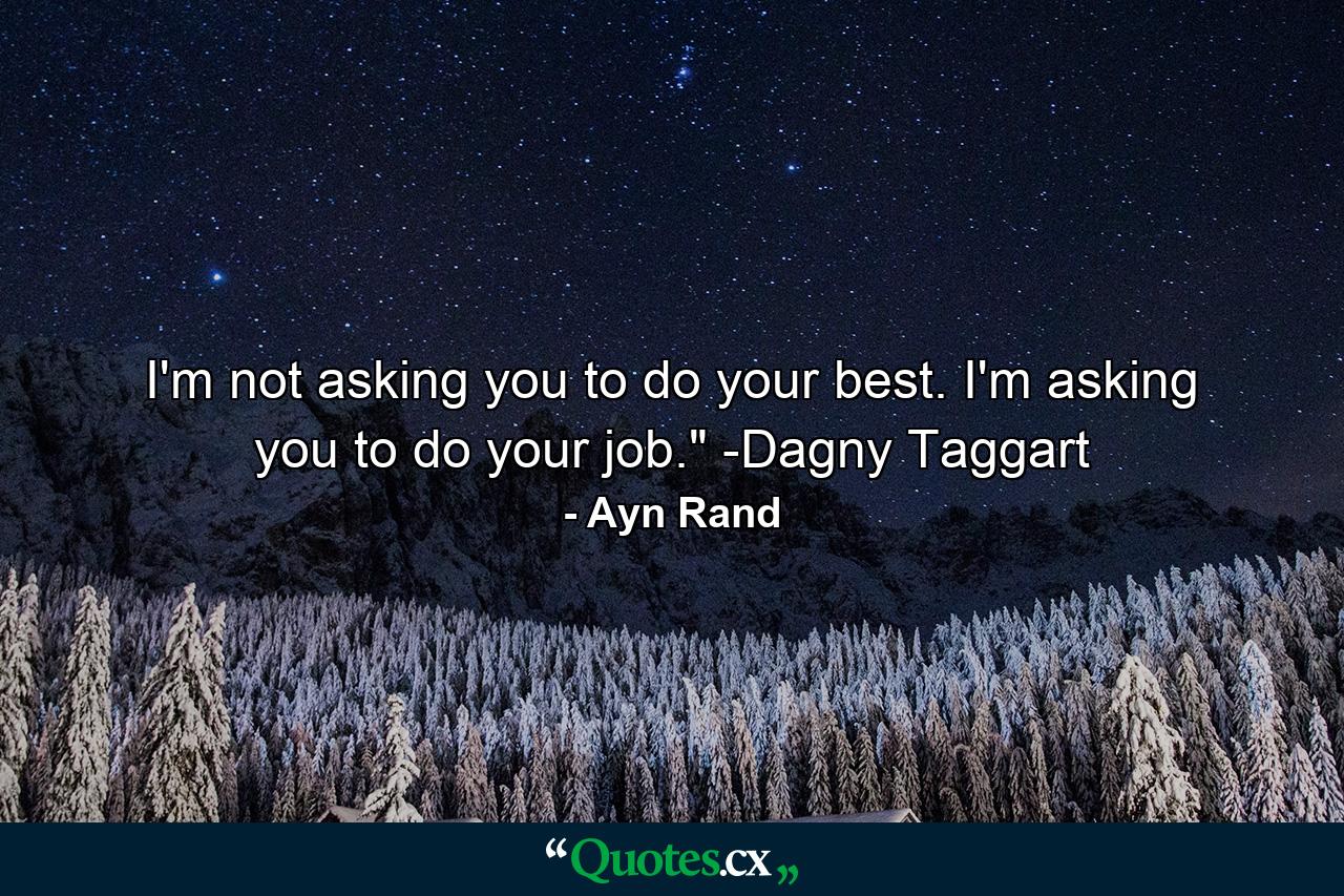 I'm not asking you to do your best. I'm asking you to do your job.