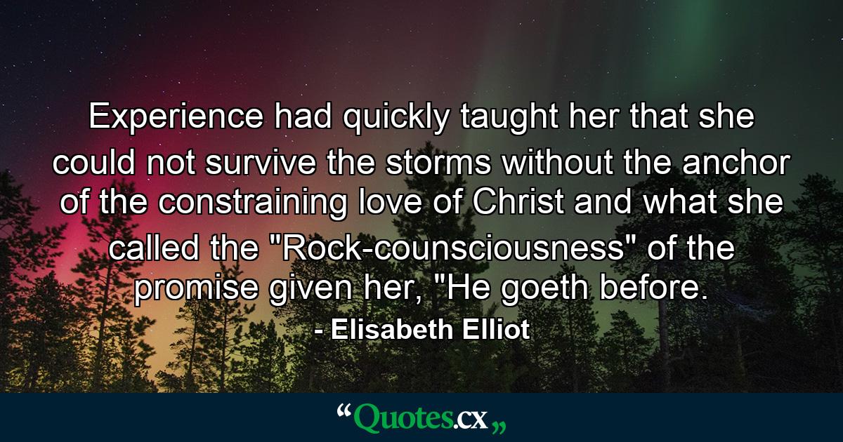 Experience had quickly taught her that she could not survive the storms without the anchor of the constraining love of Christ and what she called the 