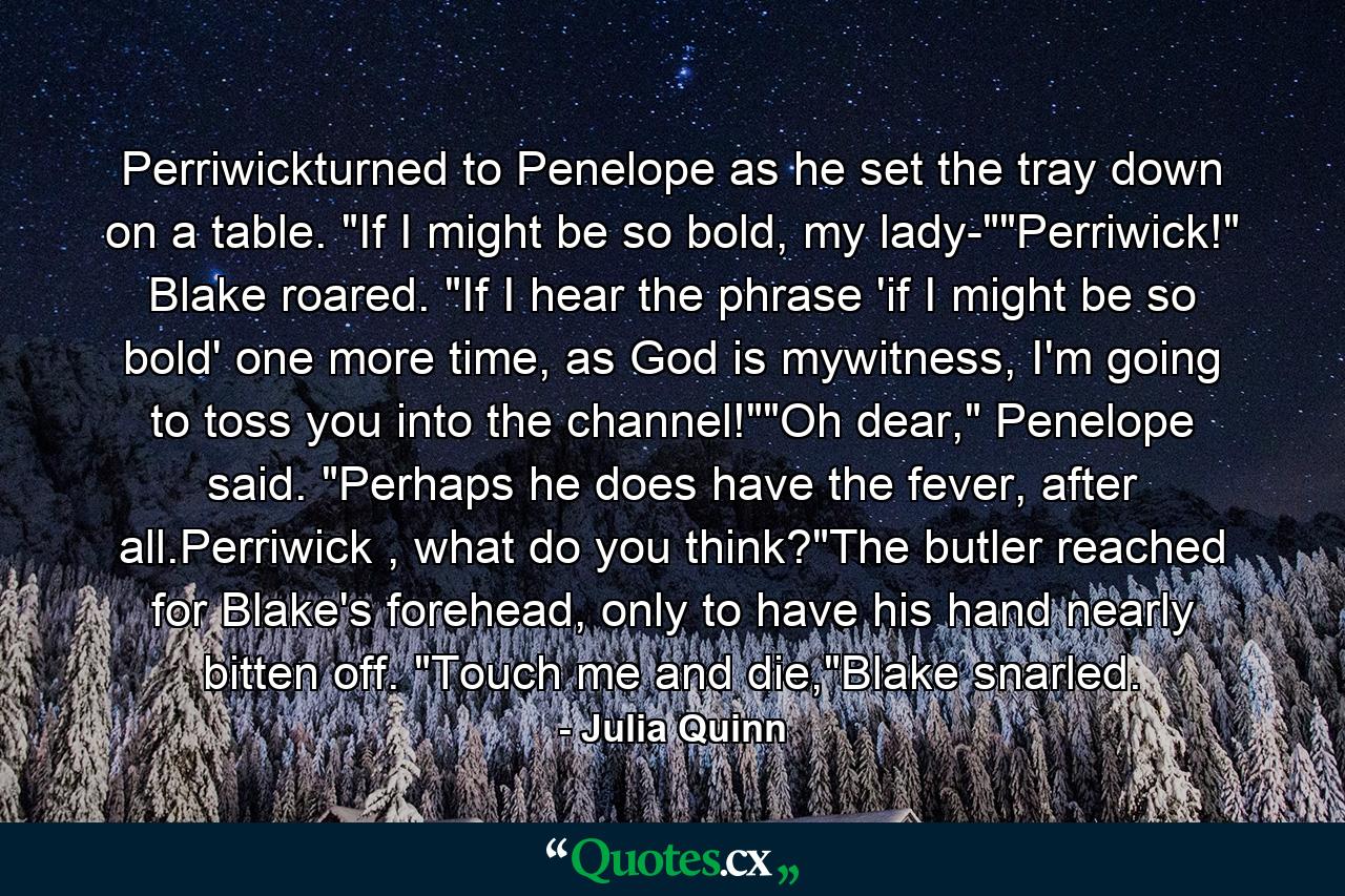 Perriwickturned to Penelope as he set the tray down on a table. 