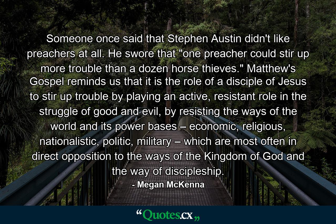 Someone once said that Stephen Austin didn't like preachers at all. He swore that 