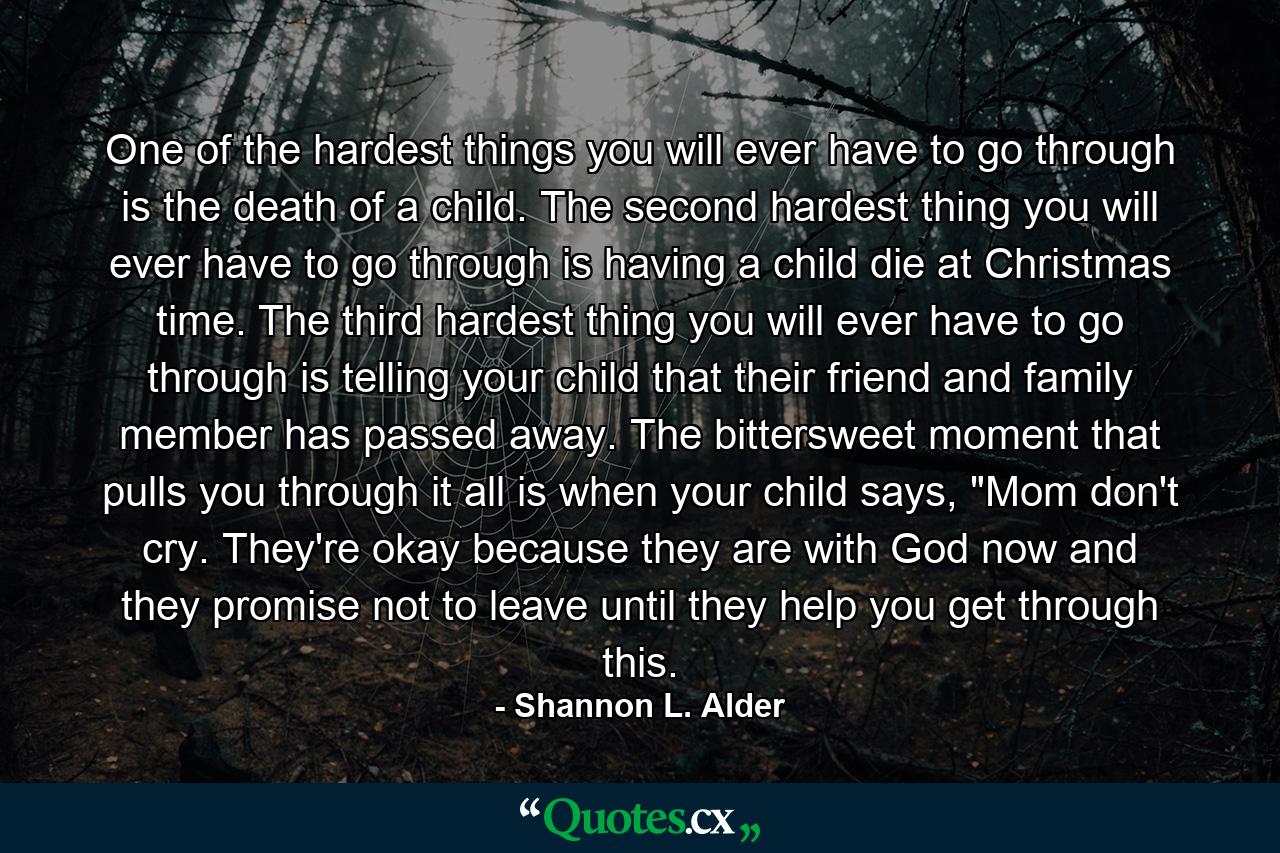 One of the hardest things you will ever have to go through is the death of a child. The second hardest thing you will ever have to go through is having a child die at Christmas time. The third hardest thing you will ever have to go through is telling your child that their friend and family member has passed away. The bittersweet moment that pulls you through it all is when your child says, 