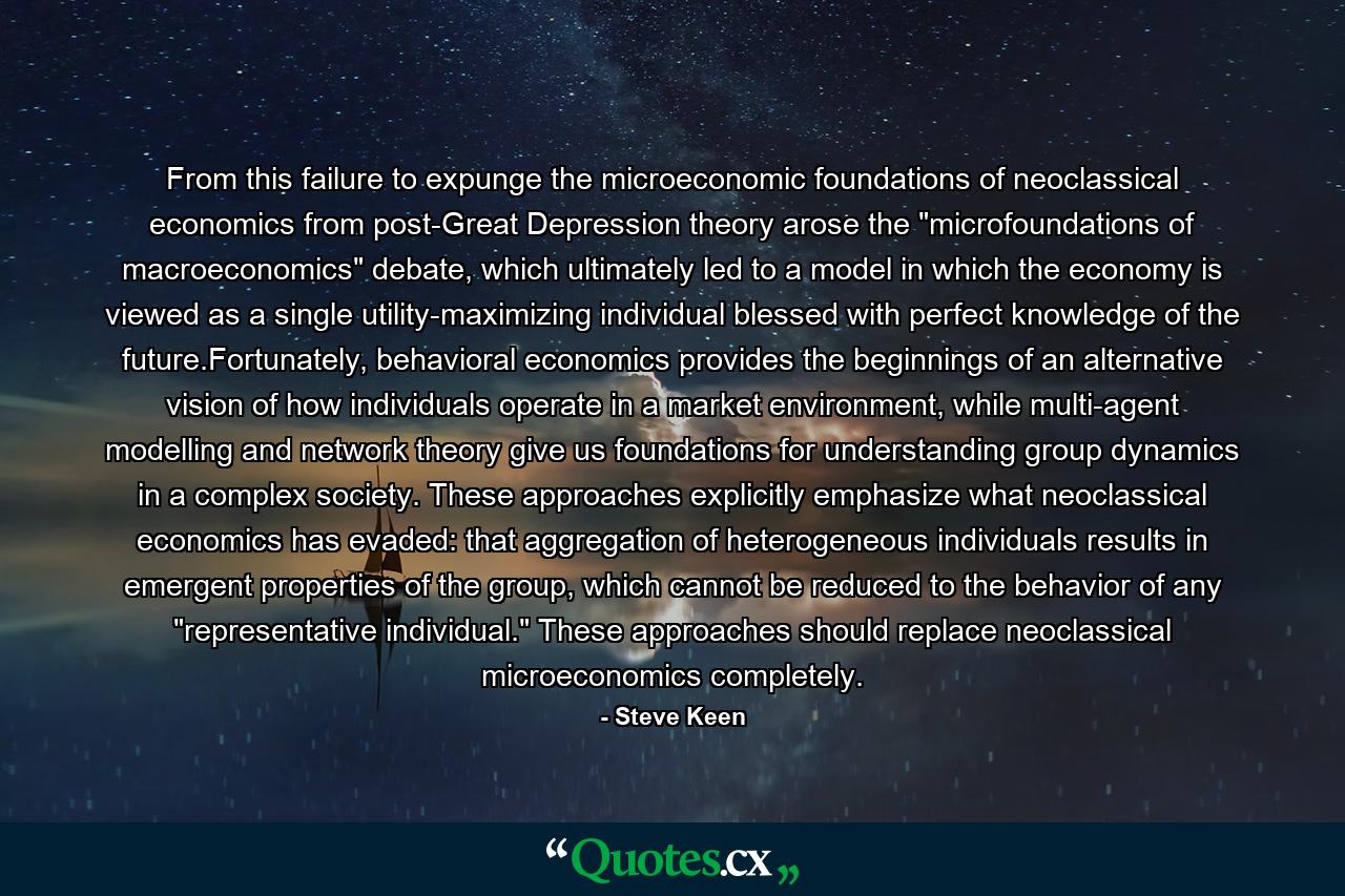 From this failure to expunge the microeconomic foundations of neoclassical economics from post-Great Depression theory arose the 