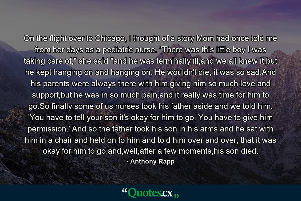 On the flight over to Chicago, I thought of a story Mom had once told me from her days as a pediatric nurse. 