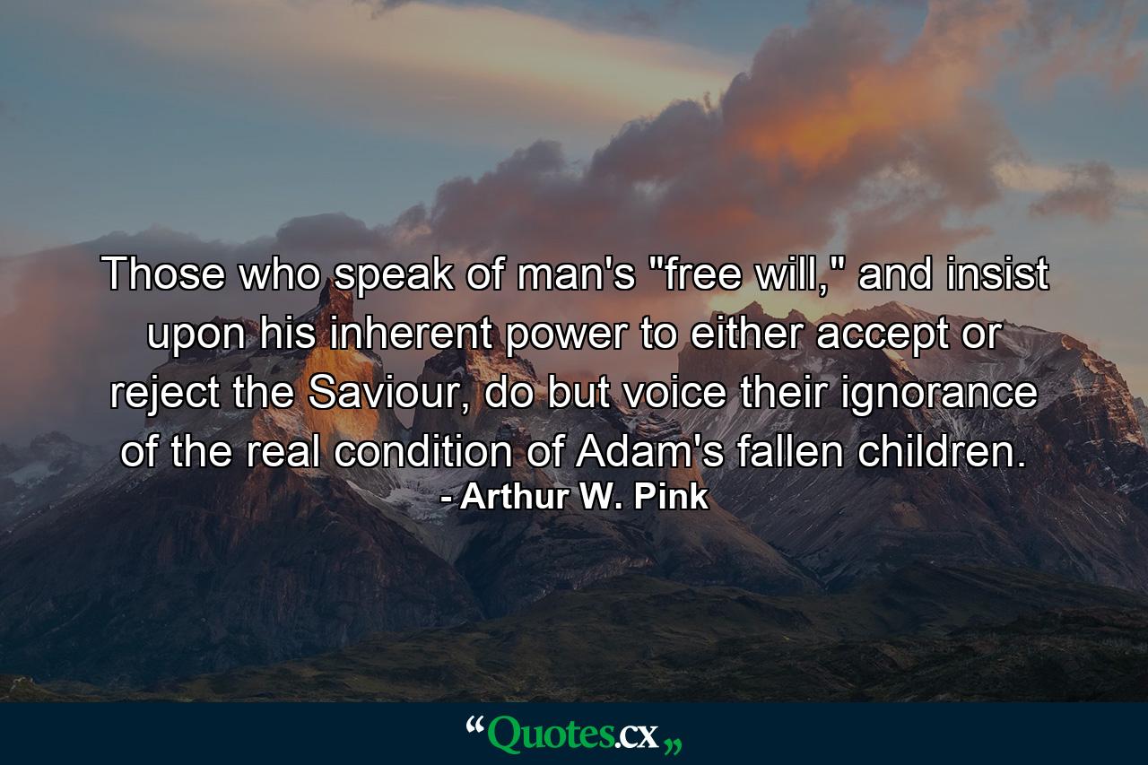 Those who speak of man's 