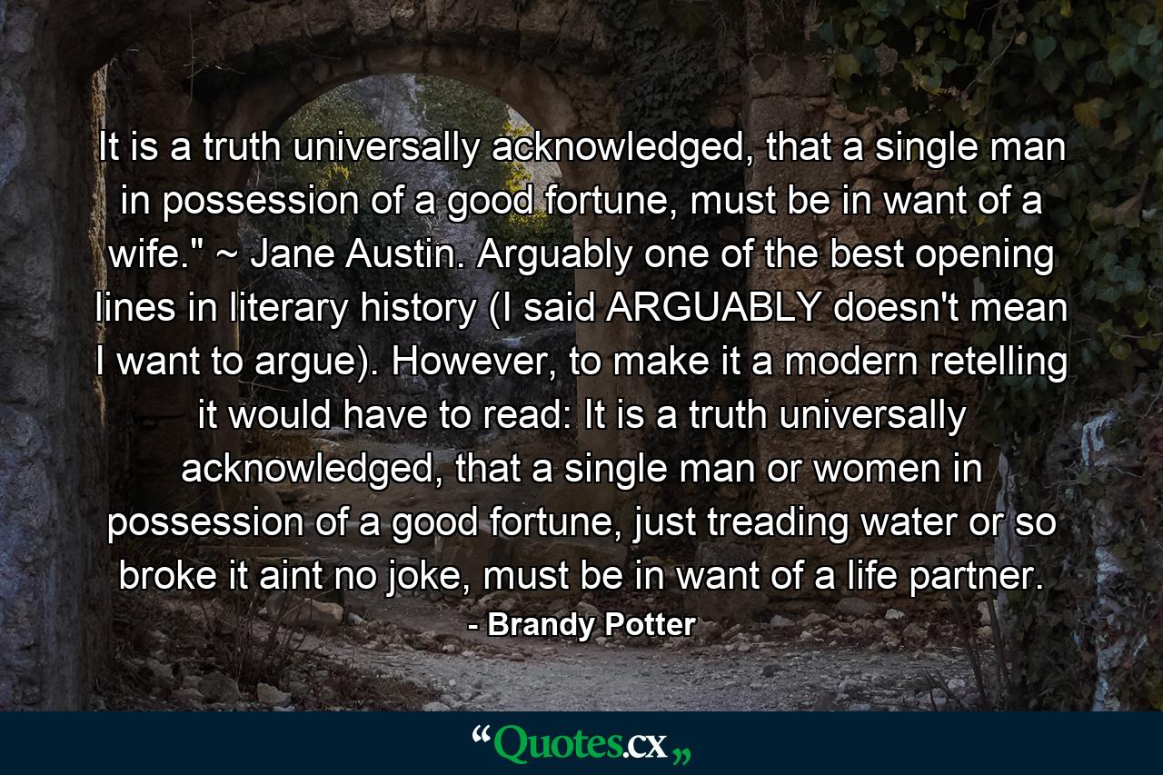 It is a truth universally acknowledged, that a single man in possession of a good fortune, must be in want of a wife.