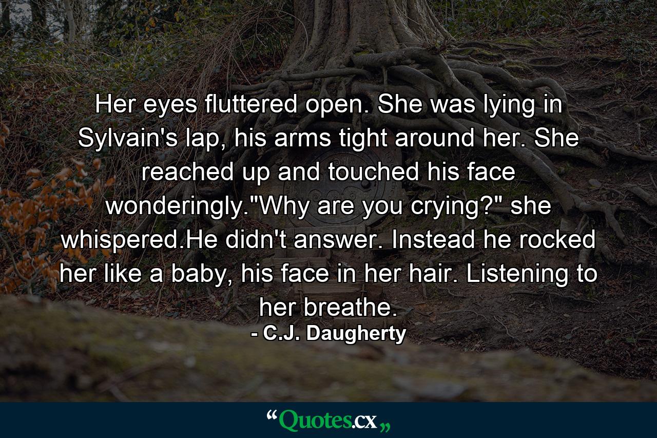 Her eyes fluttered open. She was lying in Sylvain's lap, his arms tight around her. She reached up and touched his face wonderingly.