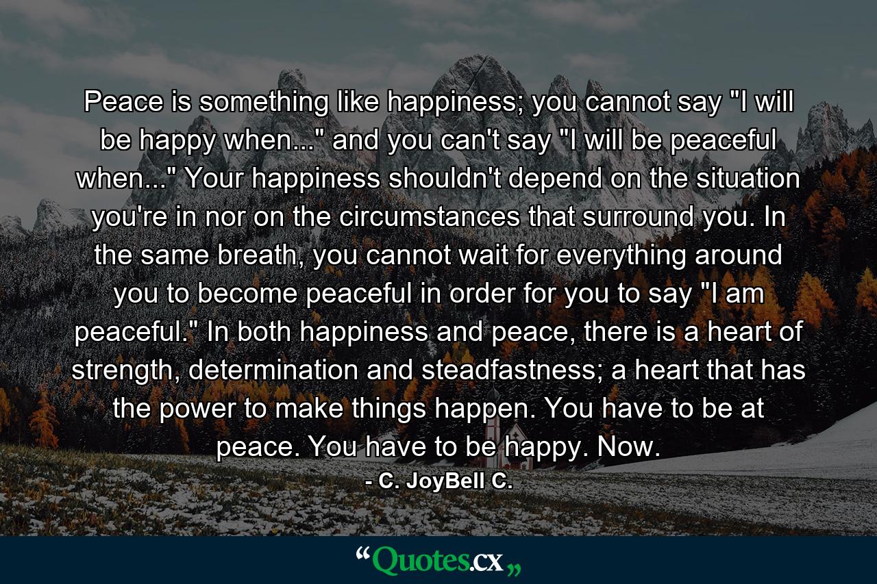 Peace is something like happiness; you cannot say 