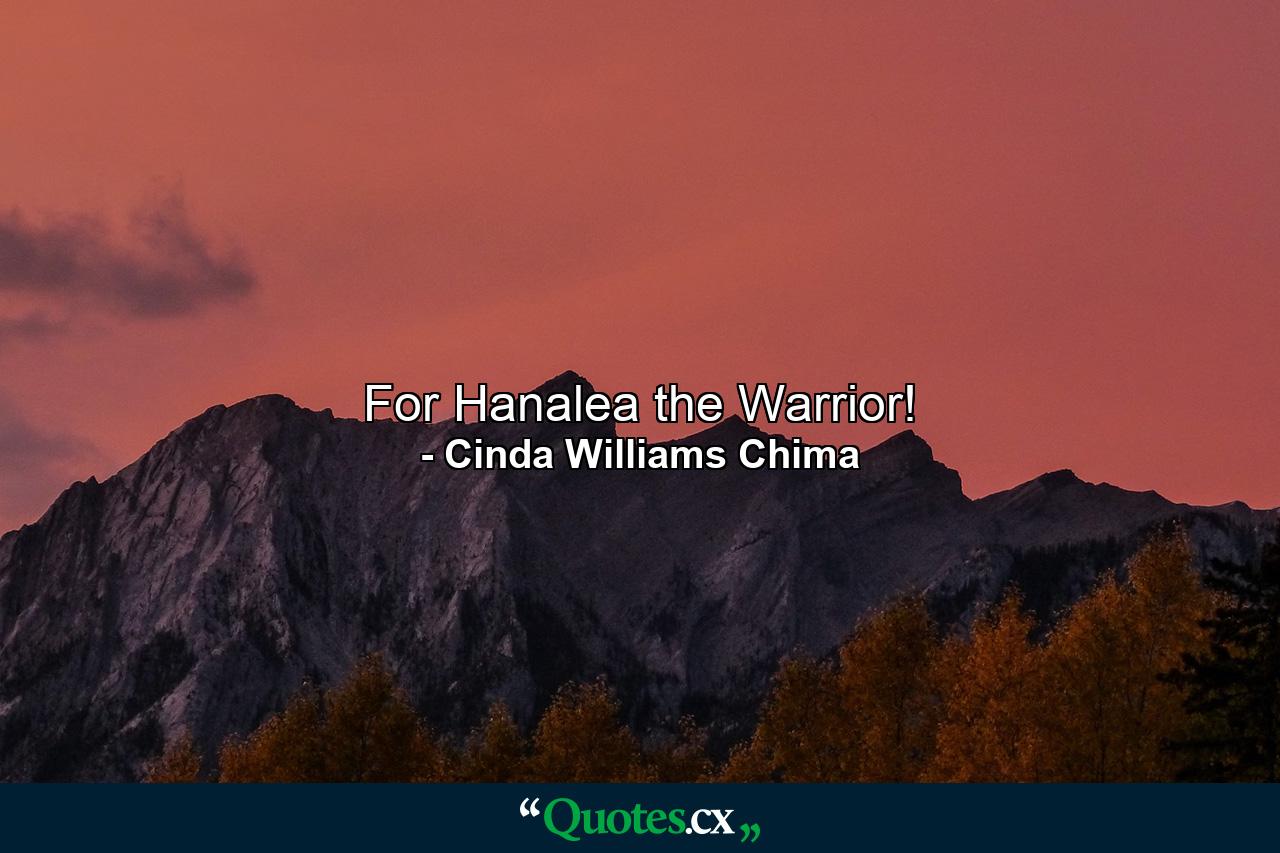 For Hanalea the Warrior! - Quote by Cinda Williams Chima