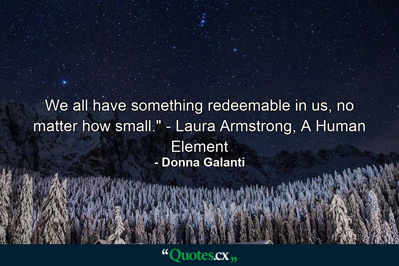 We all have something redeemable in us, no matter how small.