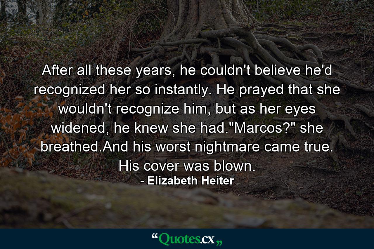 After all these years, he couldn't believe he'd recognized her so instantly. He prayed that she wouldn't recognize him, but as her eyes widened, he knew she had.