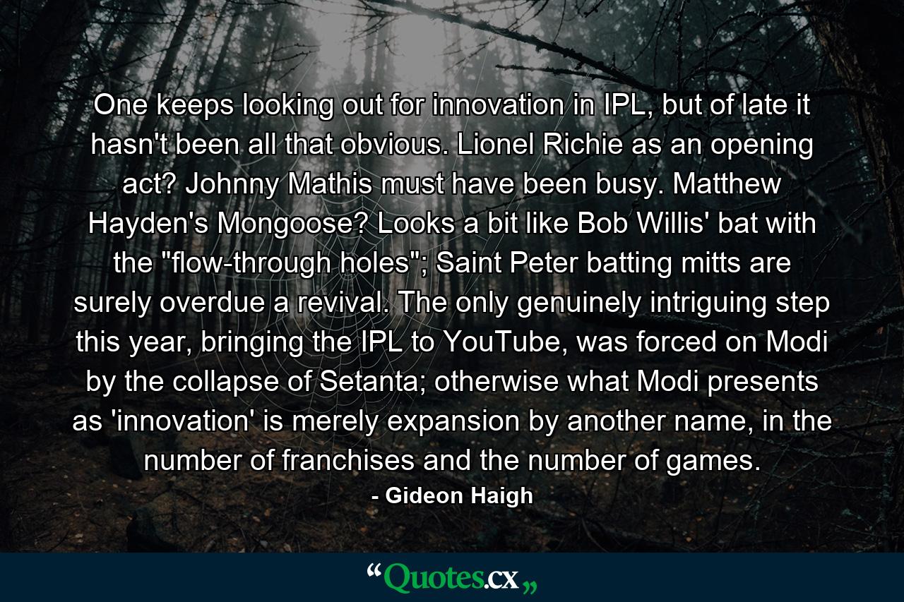 One keeps looking out for innovation in IPL, but of late it hasn't been all that obvious. Lionel Richie as an opening act? Johnny Mathis must have been busy. Matthew Hayden's Mongoose? Looks a bit like Bob Willis' bat with the 