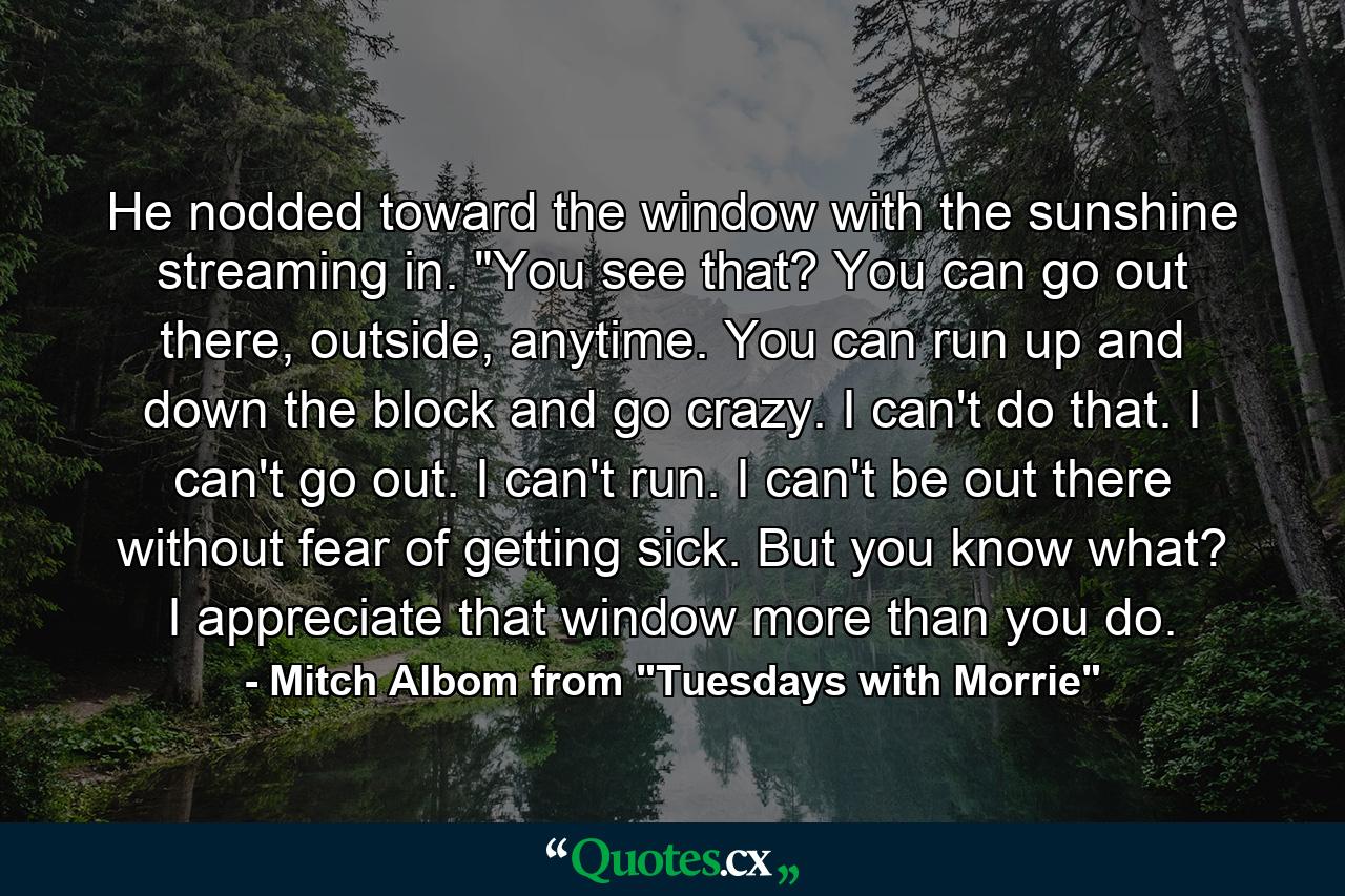 He nodded toward the window with the sunshine streaming in. 