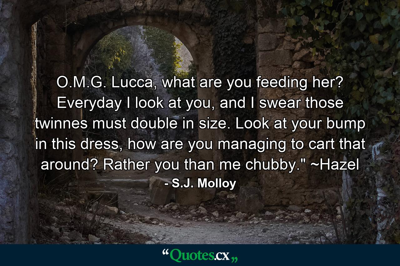 O.M.G. Lucca, what are you feeding her? Everyday I look at you, and I swear those twinnes must double in size. Look at your bump in this dress, how are you managing to cart that around? Rather you than me chubby.