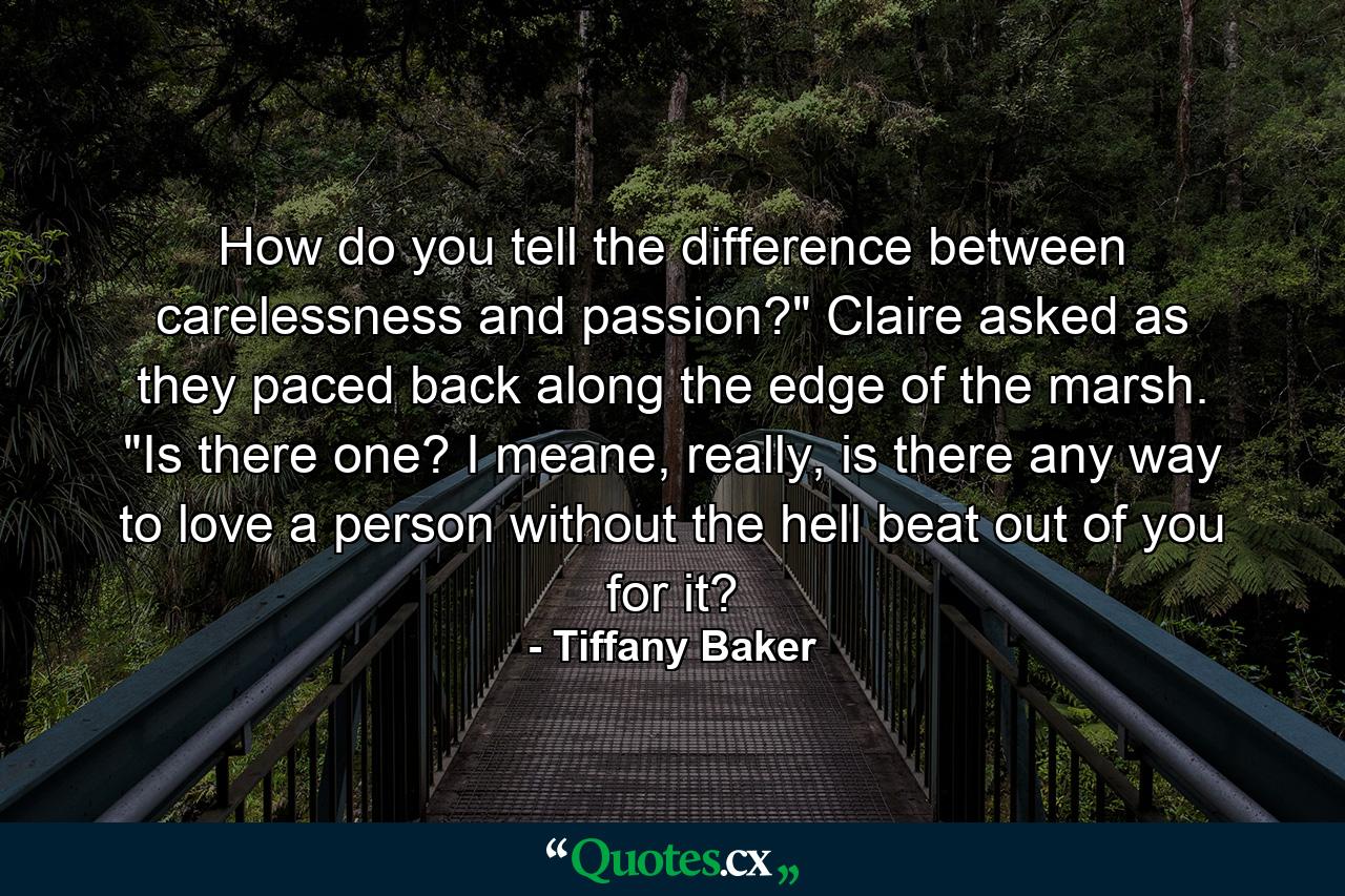 How do you tell the difference between carelessness and passion?