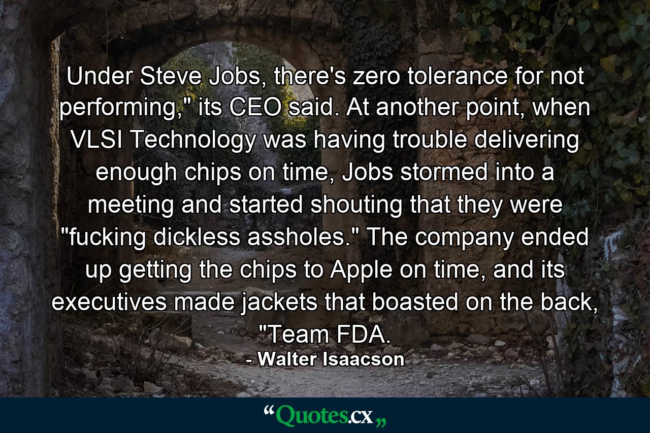 Under Steve Jobs, there's zero tolerance for not performing,