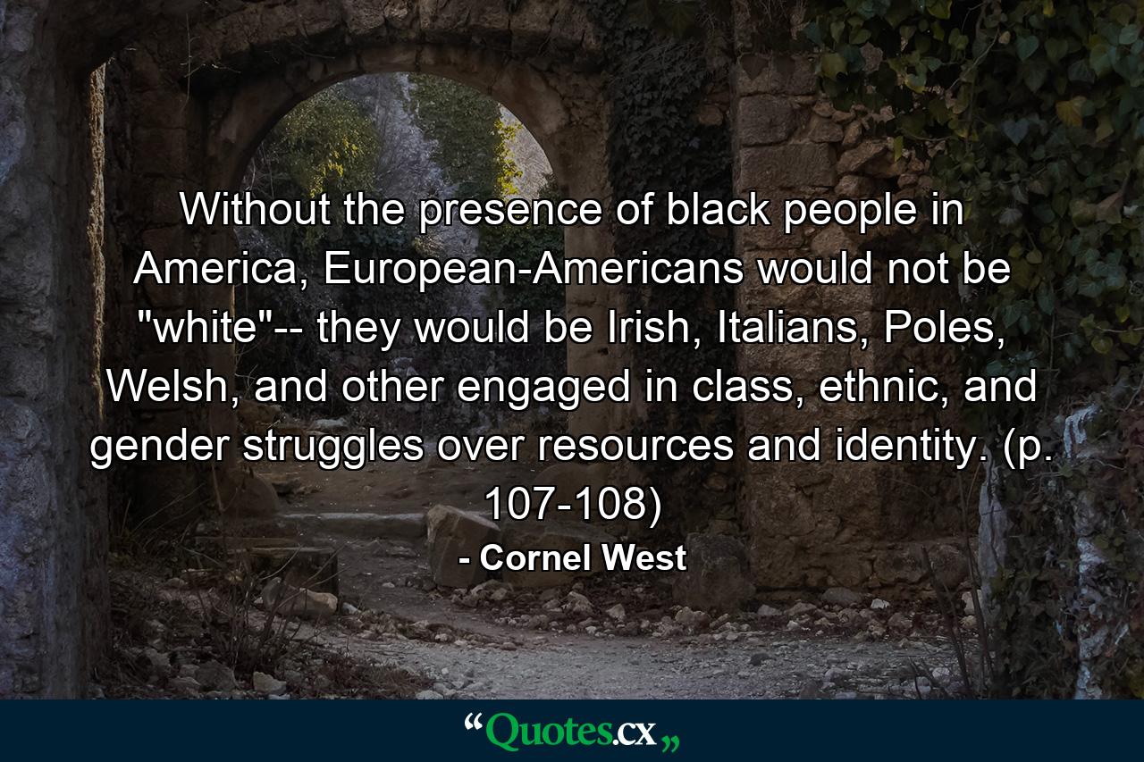 Without the presence of black people in America, European-Americans would not be 