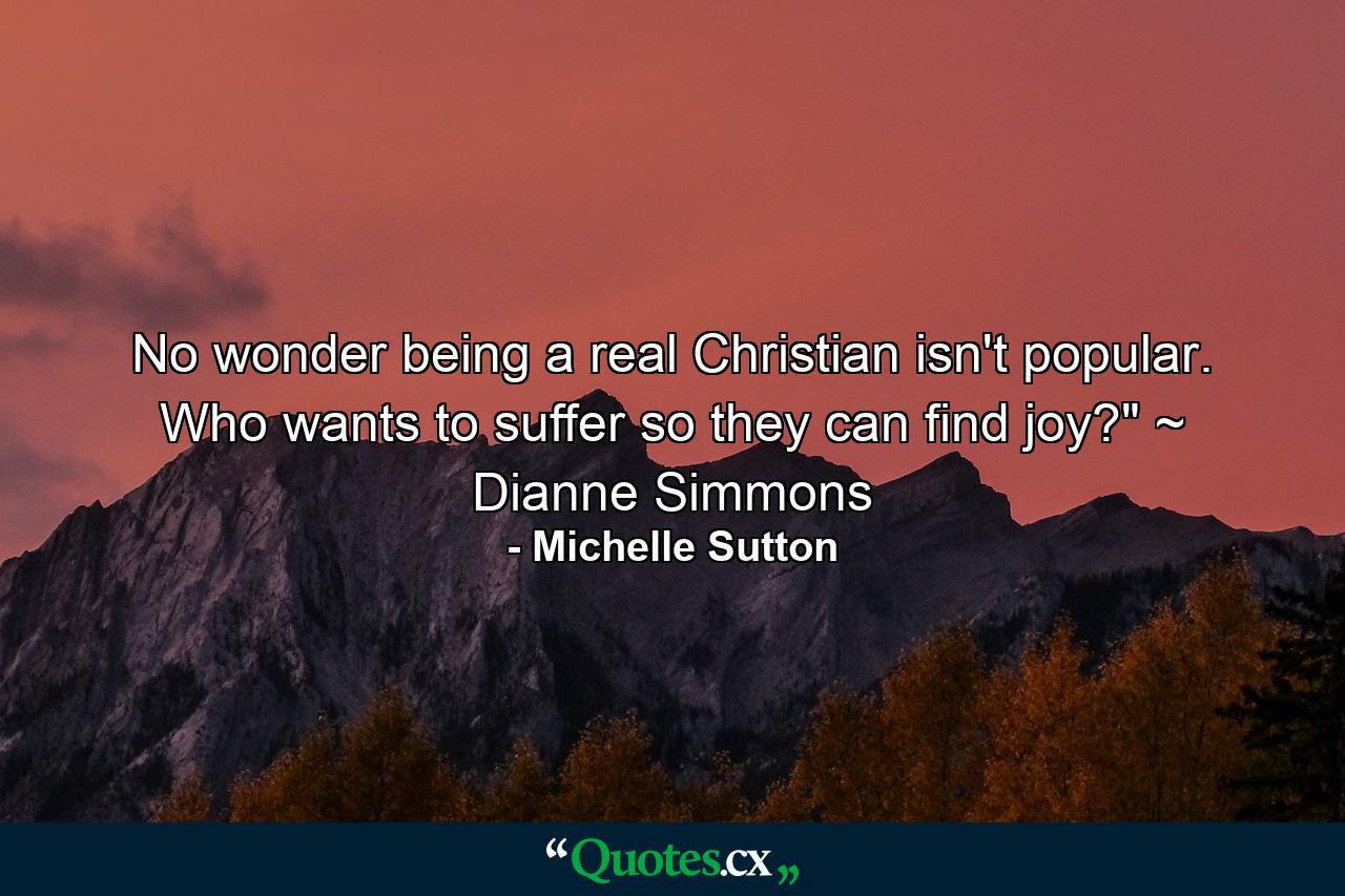 No wonder being a real Christian isn't popular. Who wants to suffer so they can find joy?