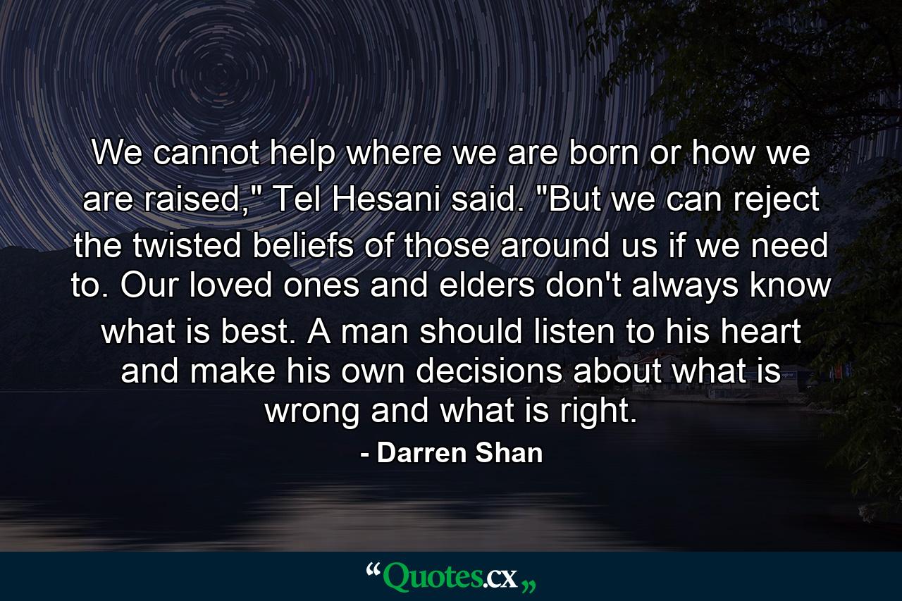 We cannot help where we are born or how we are raised,