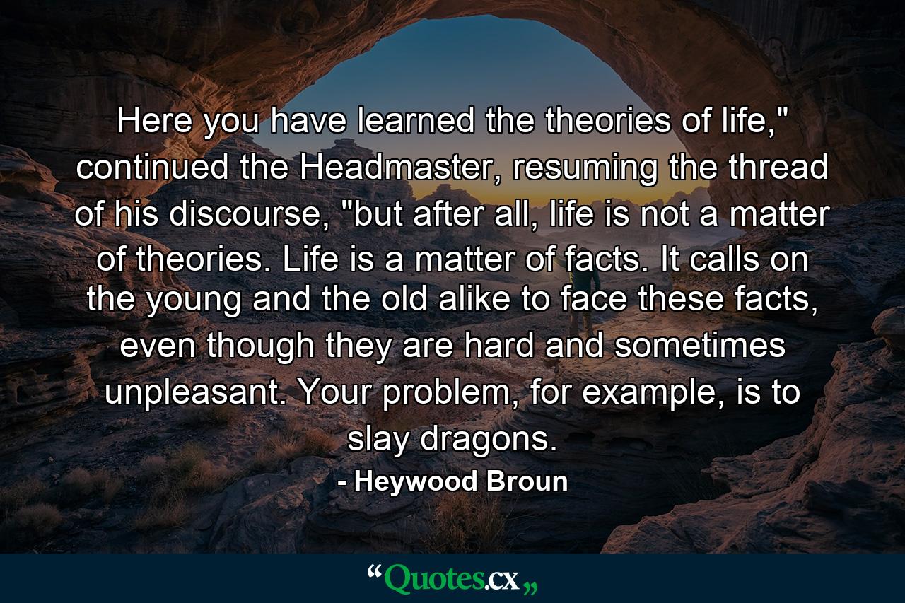 Here you have learned the theories of life,