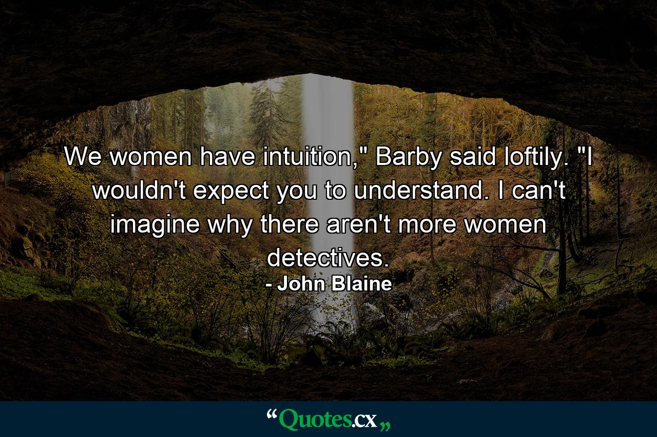 We women have intuition,