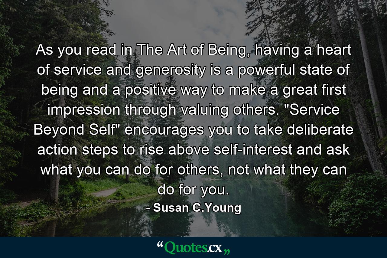 As you read in The Art of Being, having a heart of service and generosity is a powerful state of being and a positive way to make a great first impression through valuing others. 