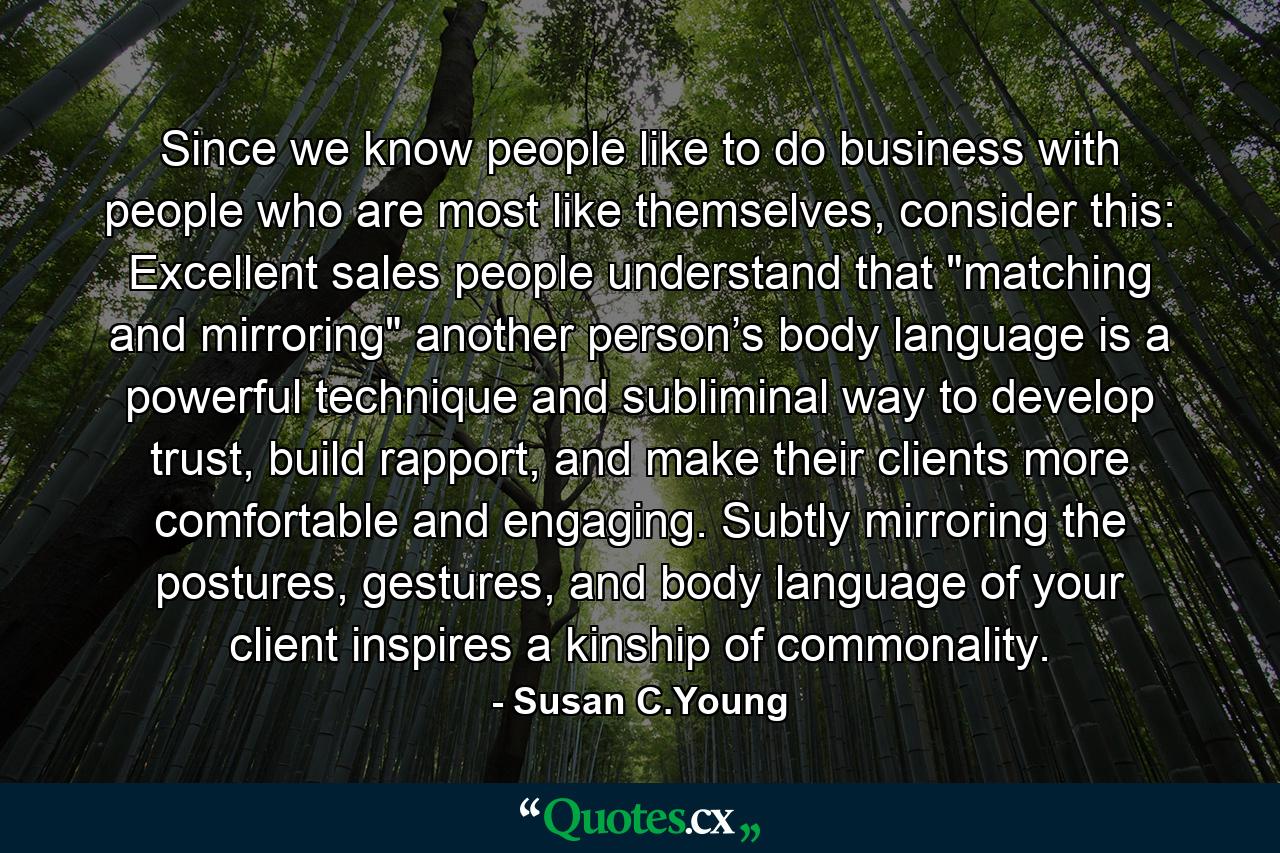 Since we know people like to do business with people who are most like themselves, consider this: Excellent sales people understand that 