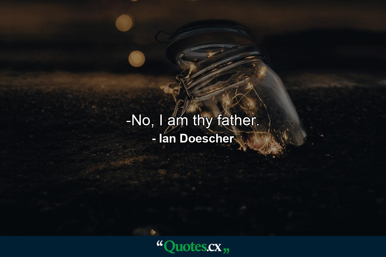 -No, I am thy father. - Quote by Ian Doescher