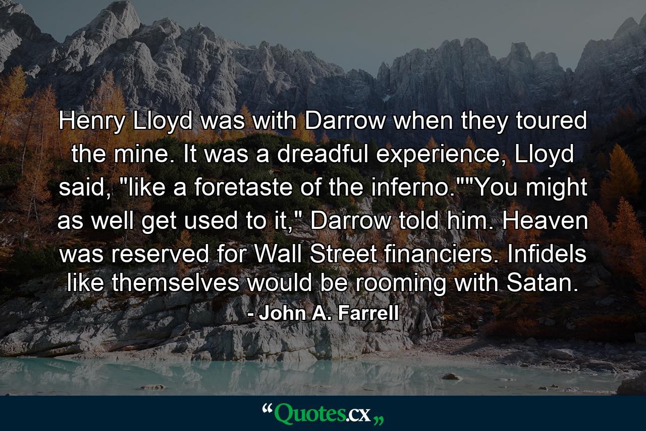 Henry Lloyd was with Darrow when they toured the mine. It was a dreadful experience, Lloyd said, 