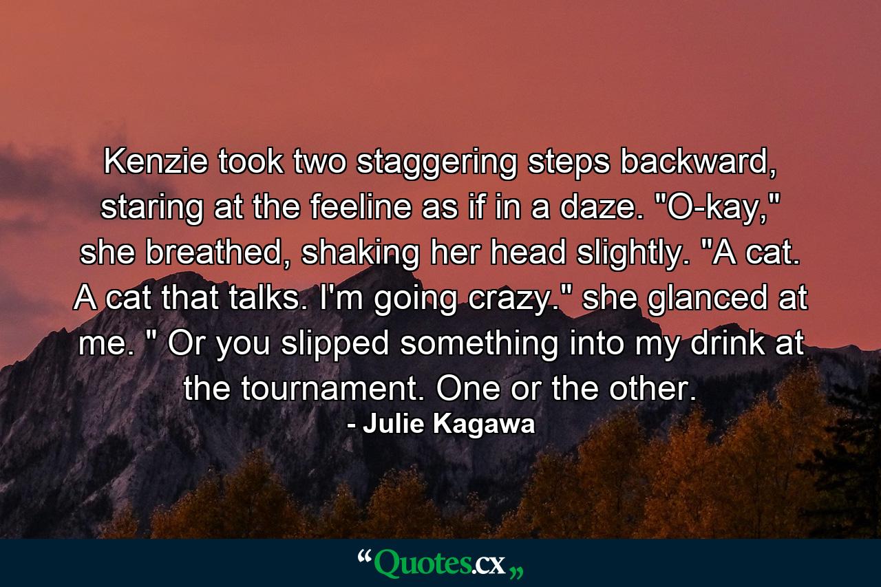 Kenzie took two staggering steps backward, staring at the feeline as if in a daze. 