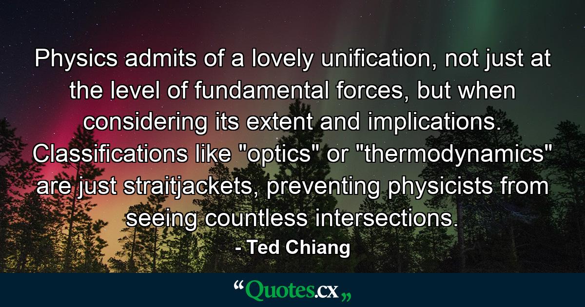 Physics admits of a lovely unification, not just at the level of fundamental forces, but when considering its extent and implications. Classifications like 