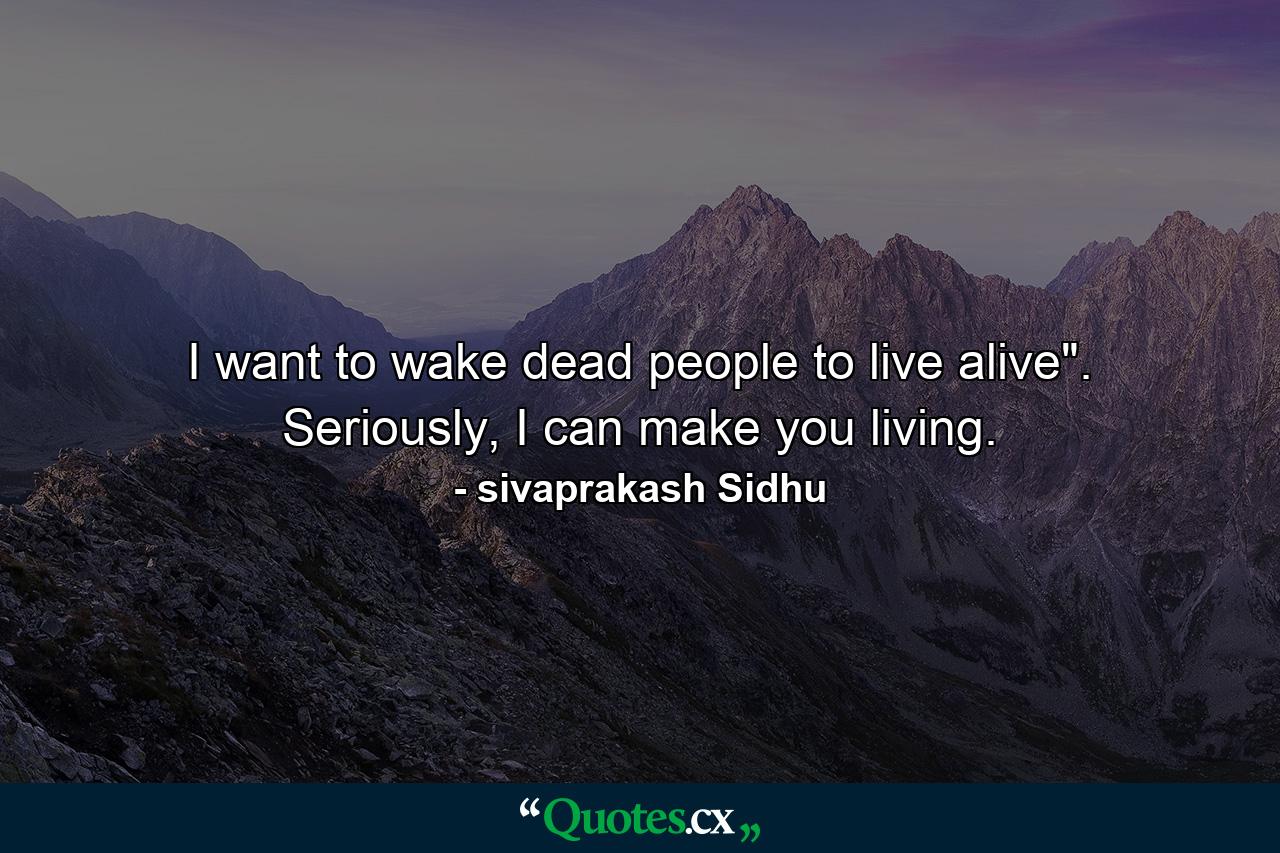 I want to wake dead people to live alive