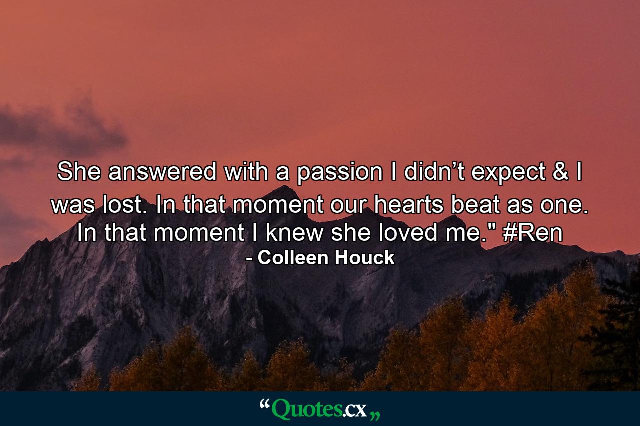 She answered with a passion I didn’t expect & I was lost. In that moment our hearts beat as one. In that moment I knew she loved me.