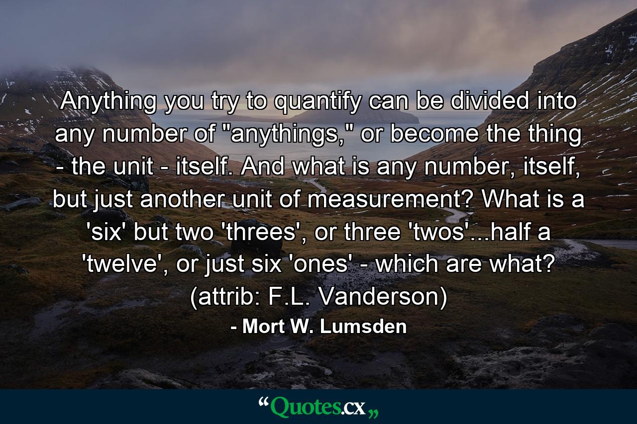 Anything you try to quantify can be divided into any number of 