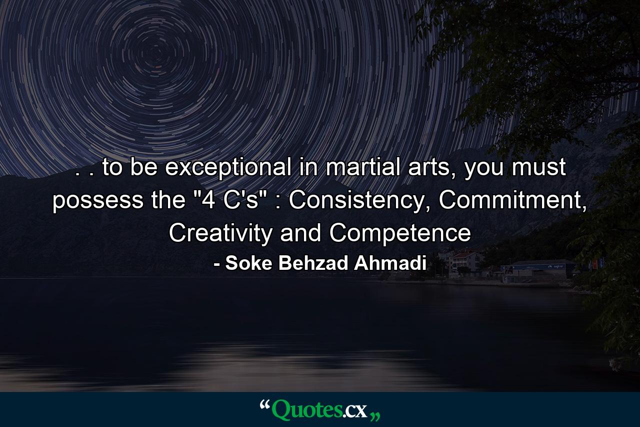 . . to be exceptional in martial arts, you must possess the 