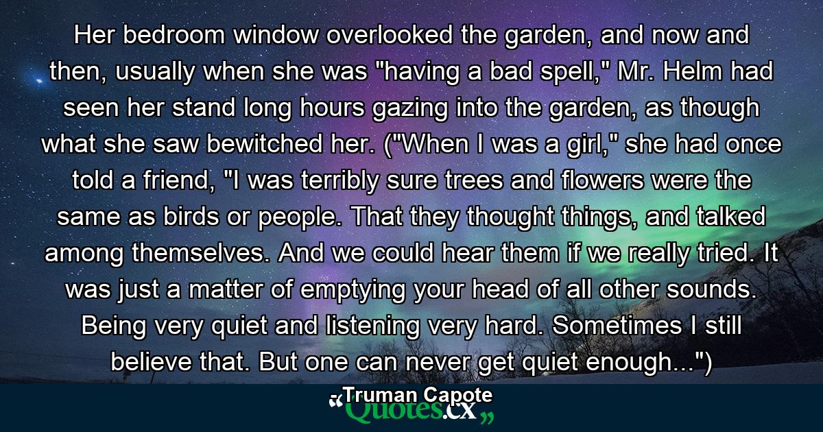 Her bedroom window overlooked the garden, and now and then, usually when she was 