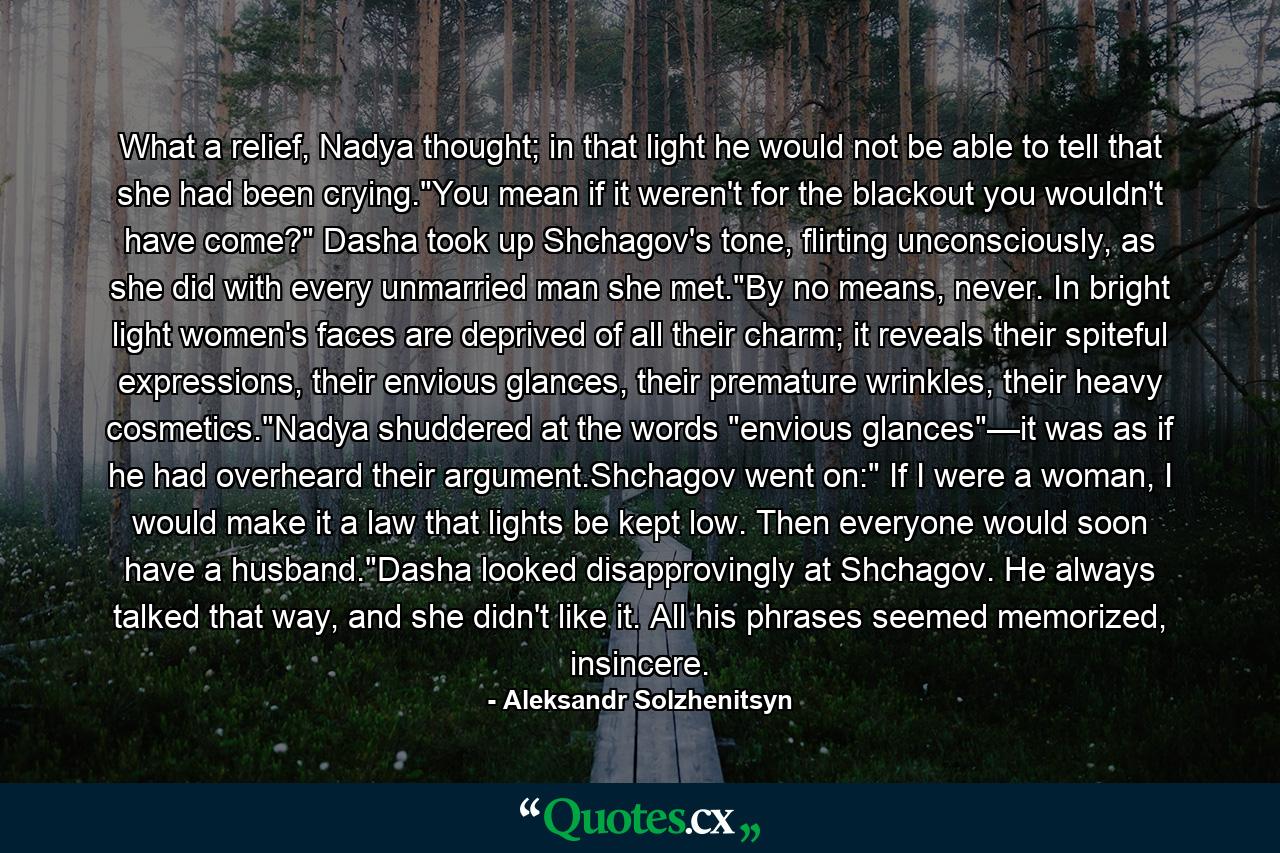 What a relief, Nadya thought; in that light he would not be able to tell that she had been crying.