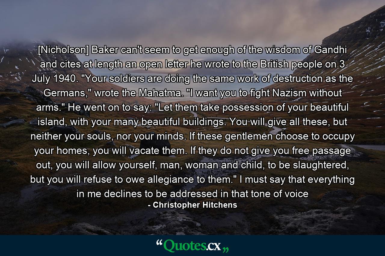 [Nicholson] Baker can't seem to get enough of the wisdom of Gandhi and cites at length an open letter he wrote to the British people on 3 July 1940. 