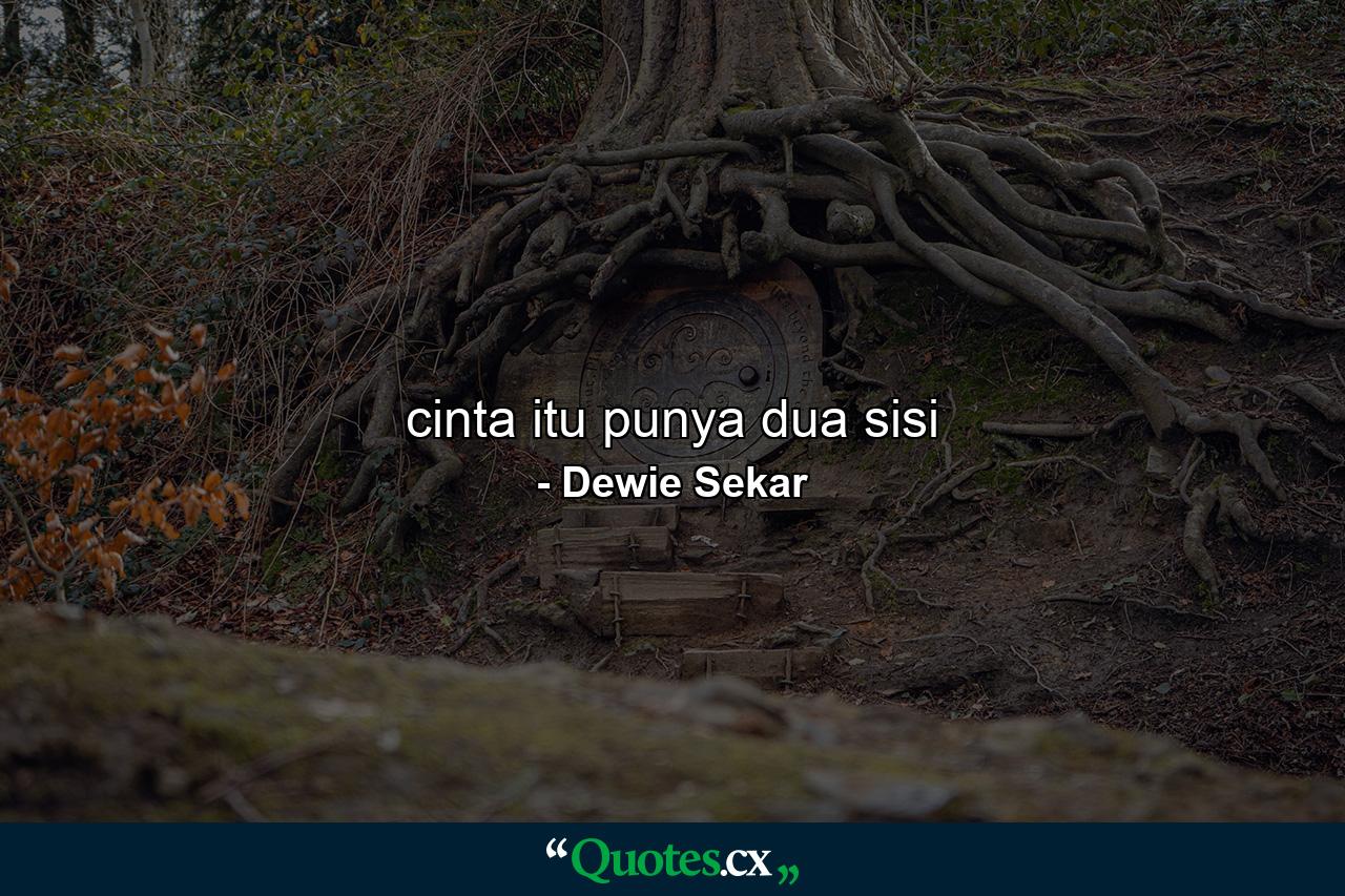 cinta itu punya dua sisi - Quote by Dewie Sekar