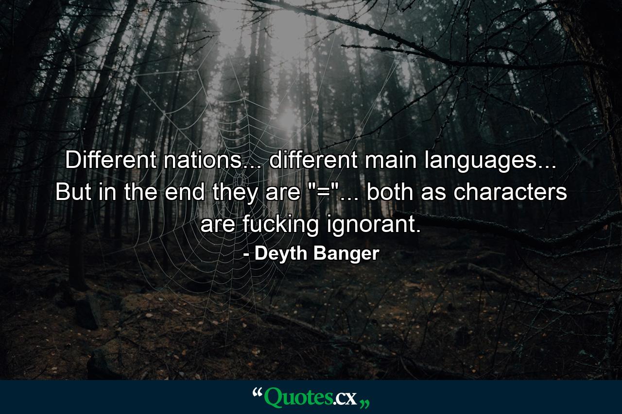 Different nations... different main languages... But in the end they are 