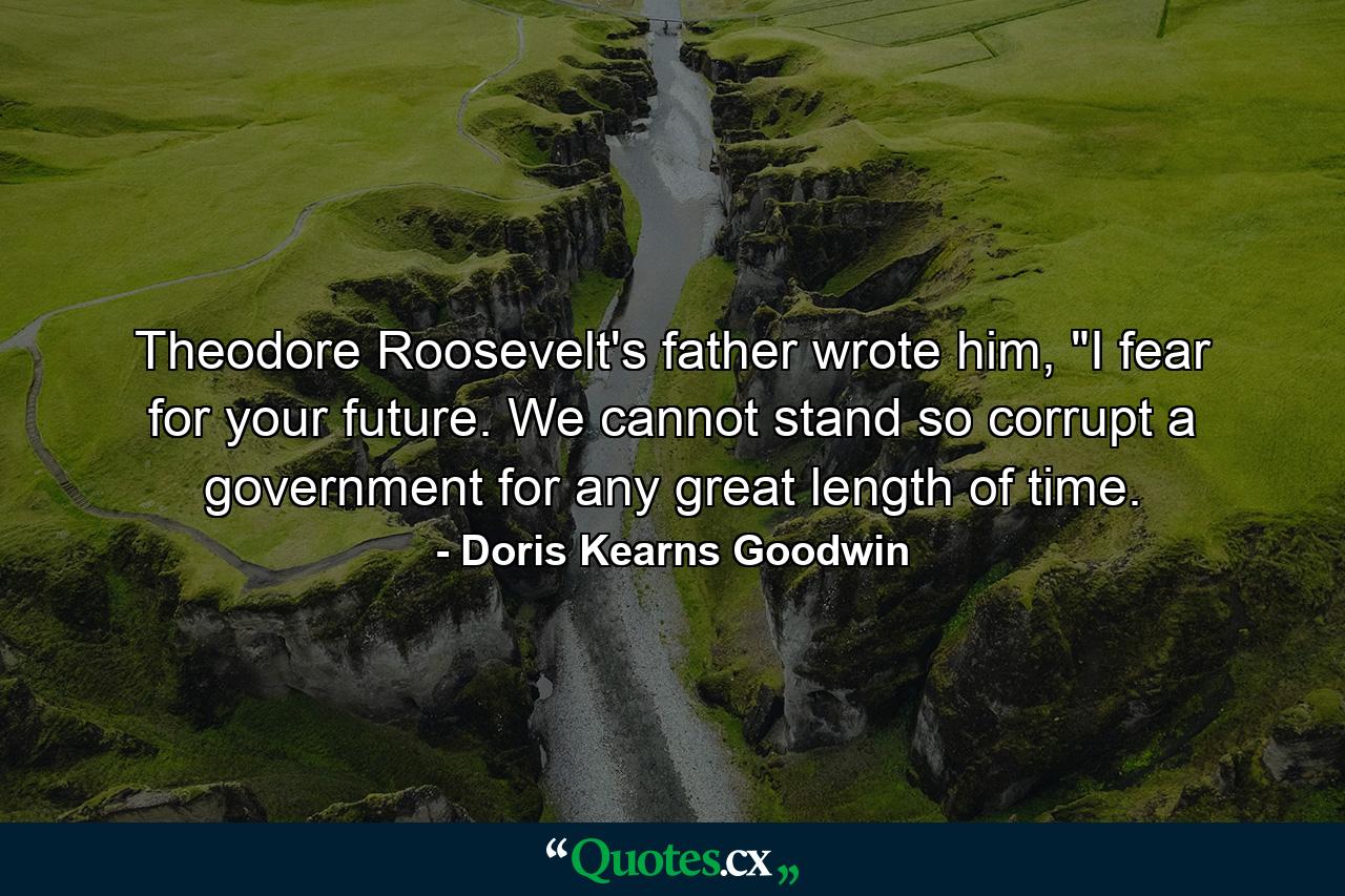 Theodore Roosevelt's father wrote him, 