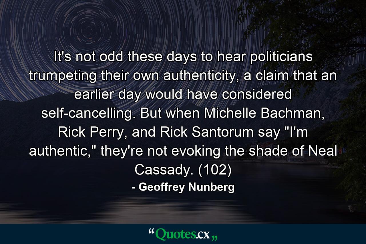 It's not odd these days to hear politicians trumpeting their own authenticity, a claim that an earlier day would have considered self-cancelling. But when Michelle Bachman, Rick Perry, and Rick Santorum say 