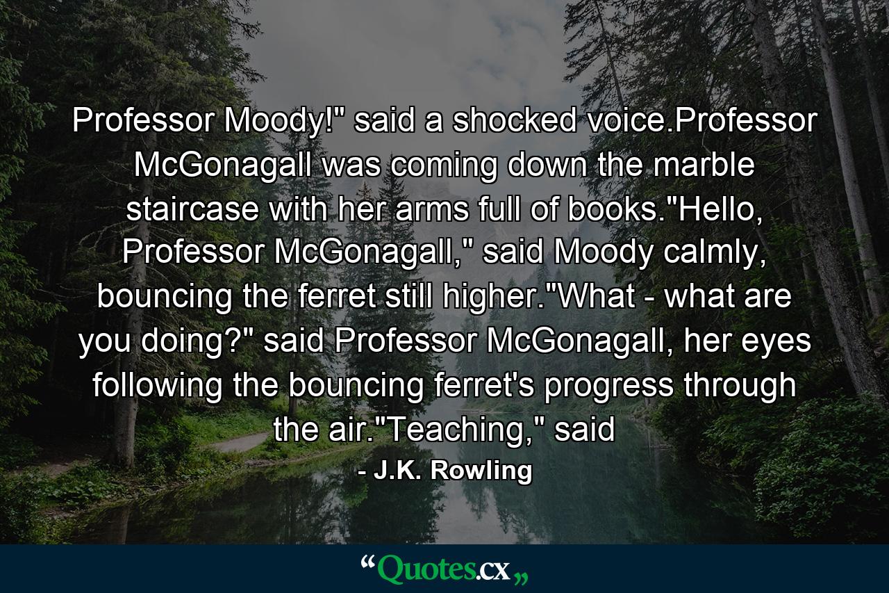 Professor Moody!