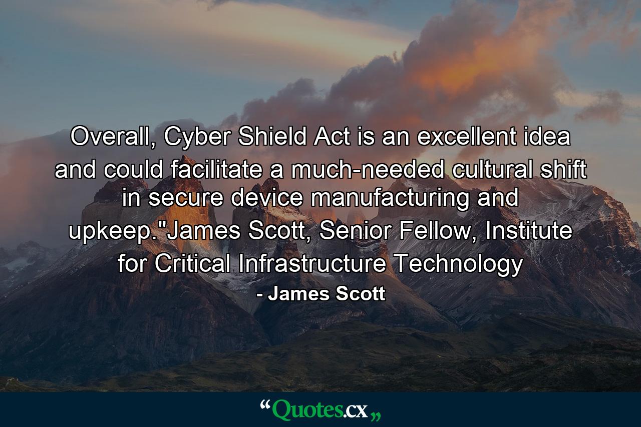 Overall, Cyber Shield Act is an excellent idea and could facilitate a much-needed cultural shift in secure device manufacturing and upkeep.