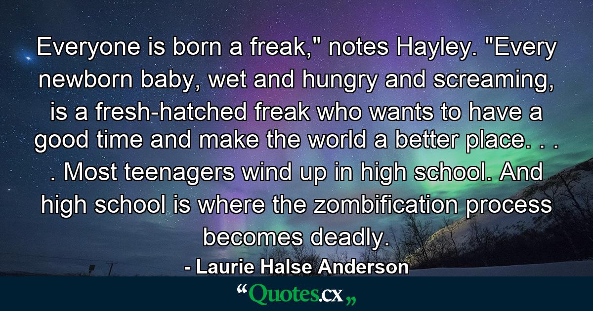 Everyone is born a freak,